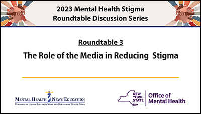 Mental Health Stigma Roundtable 3: The Role of the Media in Reducing Stigma